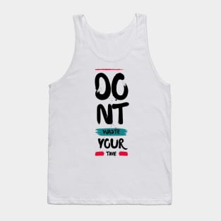 Don't Waste Your Time Tank Top